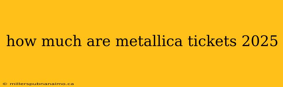 how much are metallica tickets 2025