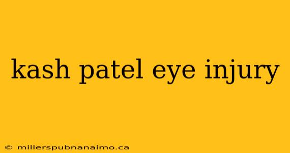 kash patel eye injury