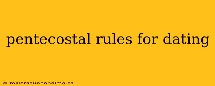 pentecostal rules for dating