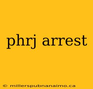 phrj arrest