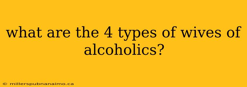 what are the 4 types of wives of alcoholics?