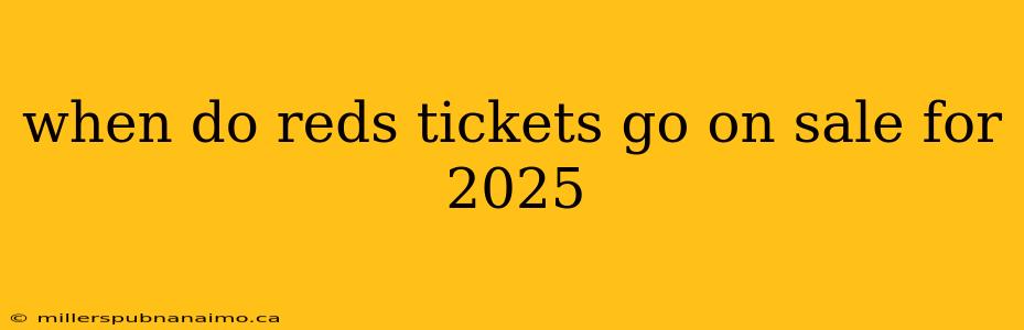 when do reds tickets go on sale for 2025