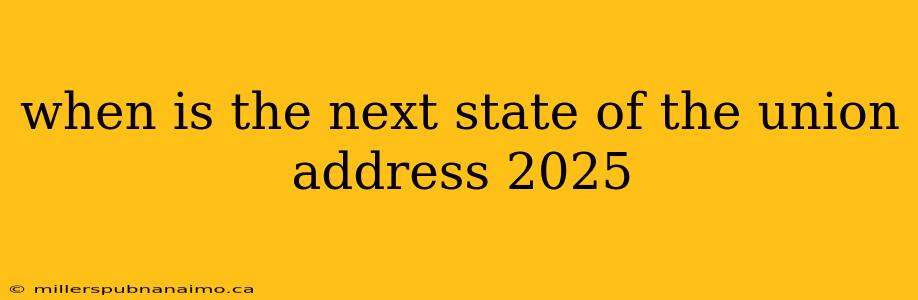 when is the next state of the union address 2025