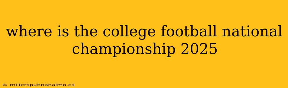 where is the college football national championship 2025