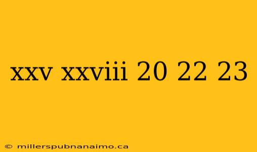 xxv xxviii 20 22 23